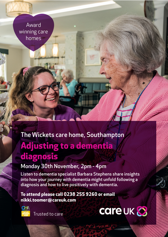 A picture of the Wickets care home event by Care UK, 'Adjusting to a dementia diagnosis' on Monday 30th November from 2pm-4pm. The picture shows a nurse and a service user in a care home setting. The image describes the event which is with dementia specialist Barbara Stephens, who shares insights into how your journey with dementia might unfold following a diagnosis and how to live positively with dementia. The event is taking place at Wickets care home, 3 Banister Road, Southampton, SO15 2EN. To attend, the image explains you either need to call 0238 255 9260 or to email nikki.toomer@careuk.com